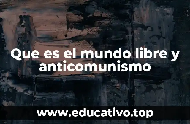 Que es el mundo libre y anticomunismo