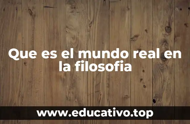 Que es el mundo real en la filosofia