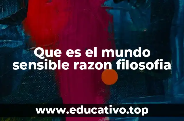 Que es el mundo sensible razon filosofia
