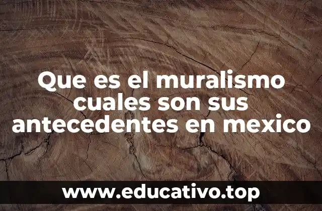 Que es el muralismo cuales son sus antecedentes en mexico