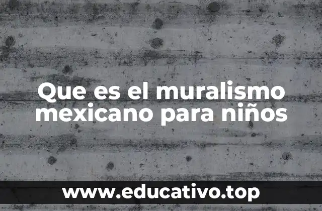 Que es el muralismo mexicano para niños