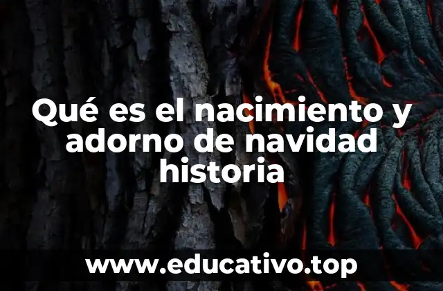 Qué es el nacimiento y adorno de navidad historia