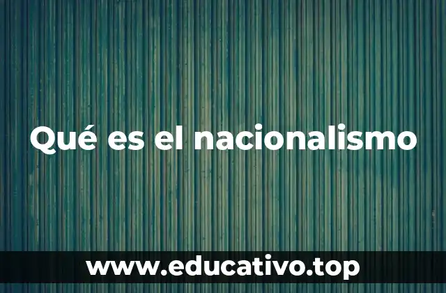 Qué es el nacionalismo