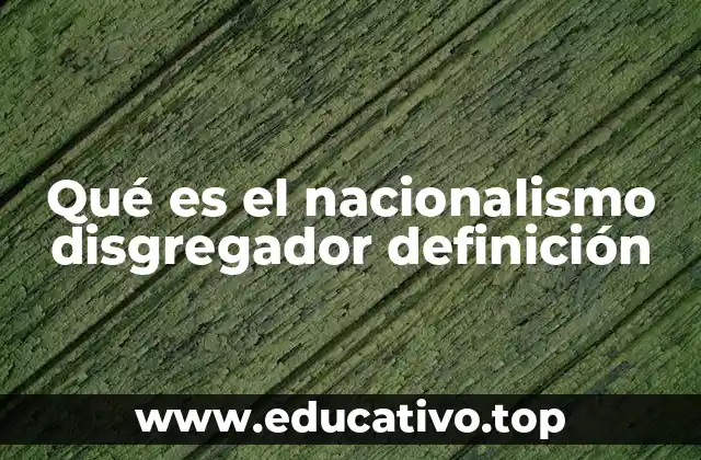 Qué es el nacionalismo disgregador definición