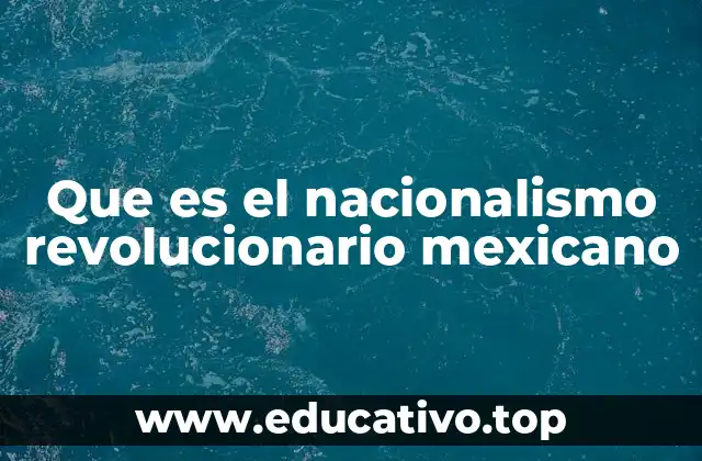 Que es el nacionalismo revolucionario mexicano
