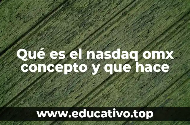 Qué es el nasdaq omx concepto y que hace
