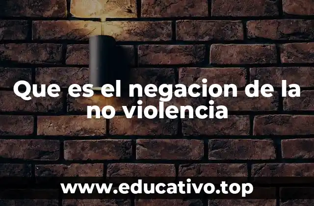 Que es el negacion de la no violencia