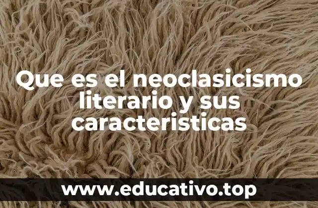 Que es el neoclasicismo literario y sus caracteristicas