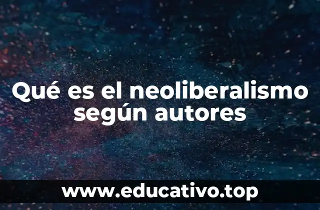 Qué es el neoliberalismo según autores
