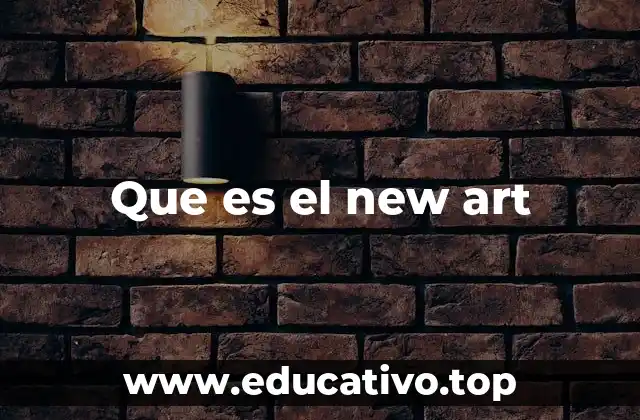 Que es el new art