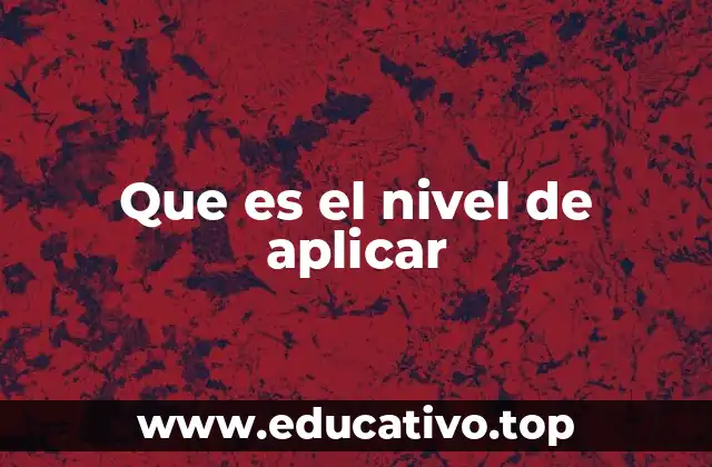 Que es el nivel de aplicar