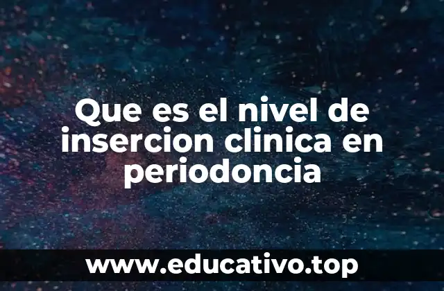 Que es el nivel de insercion clinica en periodoncia