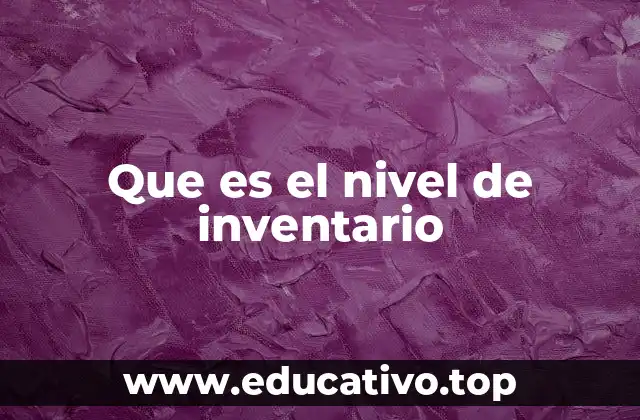 Que es el nivel de inventario