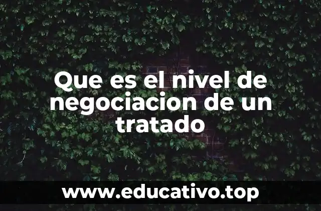 Que es el nivel de negociacion de un tratado