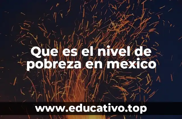 Que es el nivel de pobreza en mexico