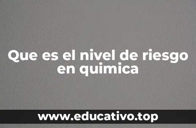 Que es el nivel de riesgo en quimica