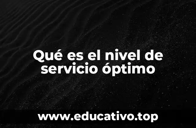 Qué es el nivel de servicio óptimo