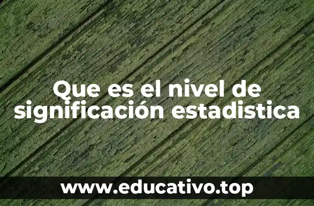 Que es el nivel de significación estadistica