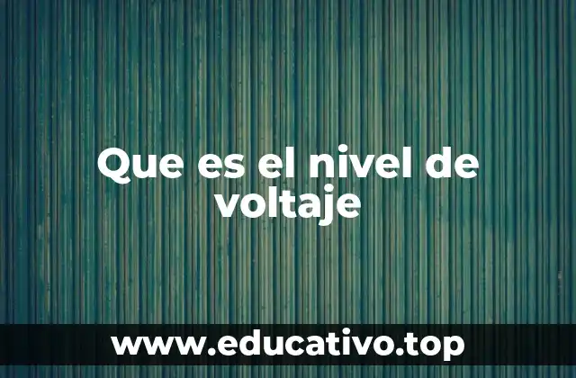 Que es el nivel de voltaje