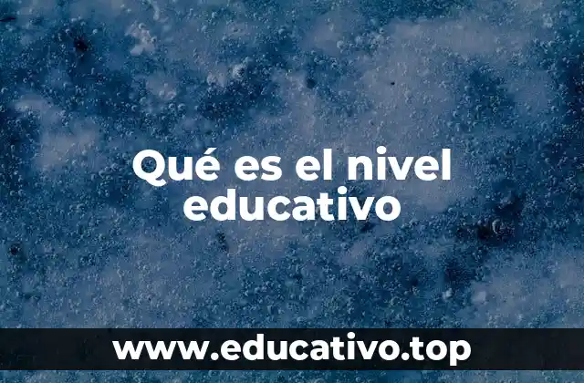Qué es el nivel educativo