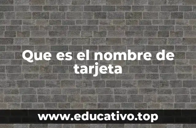 Que es el nombre de tarjeta