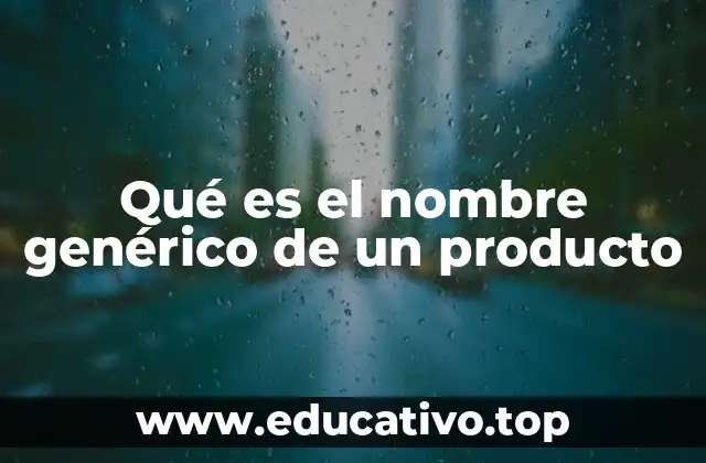 Qué es el nombre genérico de un producto