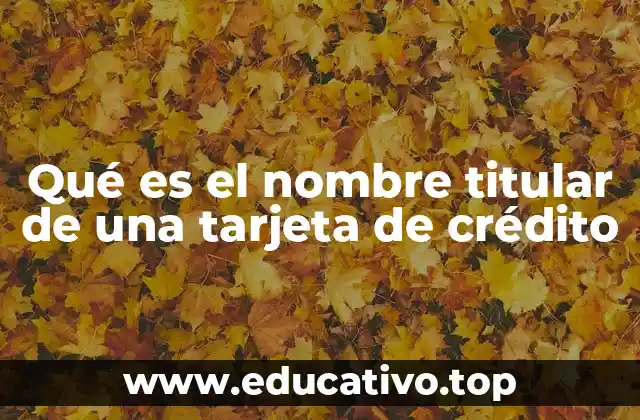 Qué es el nombre titular de una tarjeta de crédito