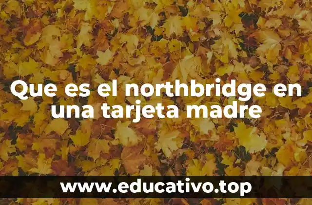 Que es el northbridge en una tarjeta madre