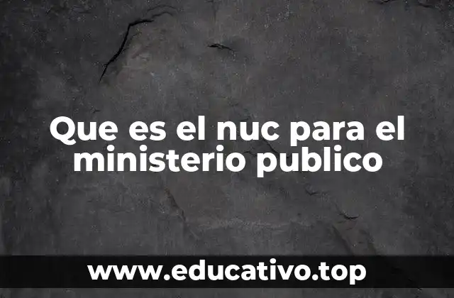 Que es el nuc para el ministerio publico