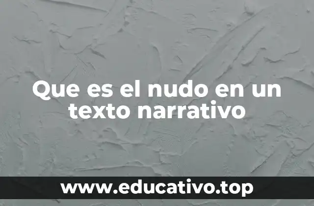 Que es el nudo en un texto narrativo