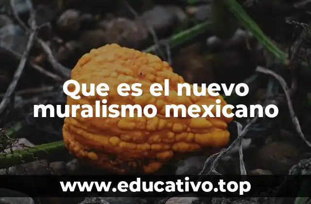 Que es el nuevo muralismo mexicano