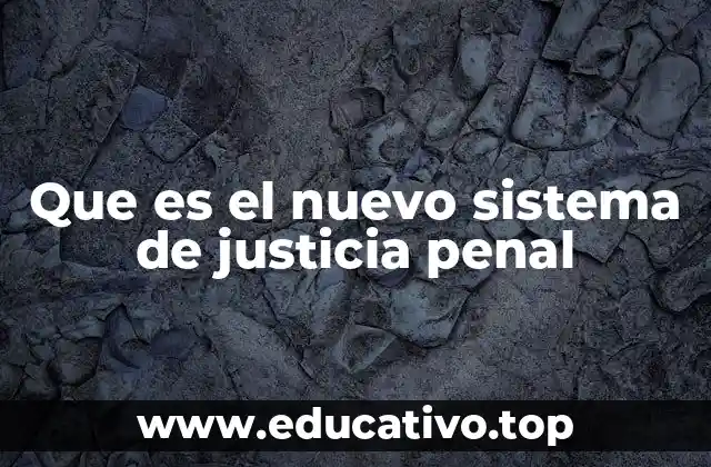Que es el nuevo sistema de justicia penal