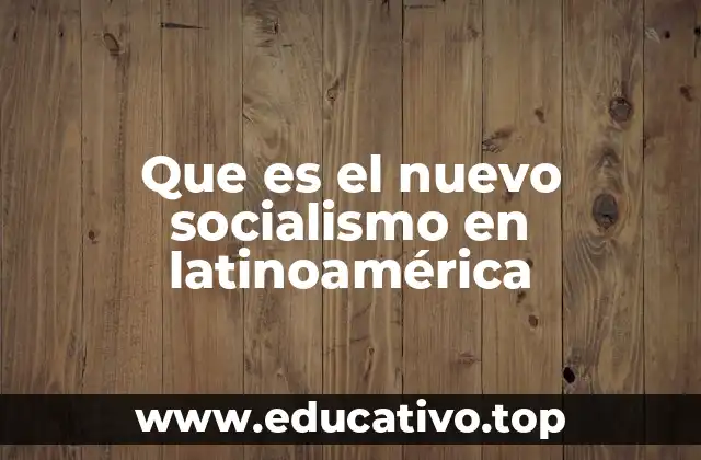 Que es el nuevo socialismo en latinoamérica