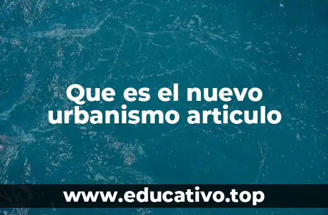 Que es el nuevo urbanismo articulo