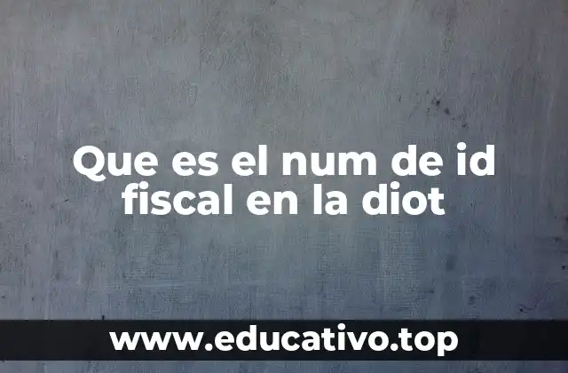 Que es el num de id fiscal en la diot