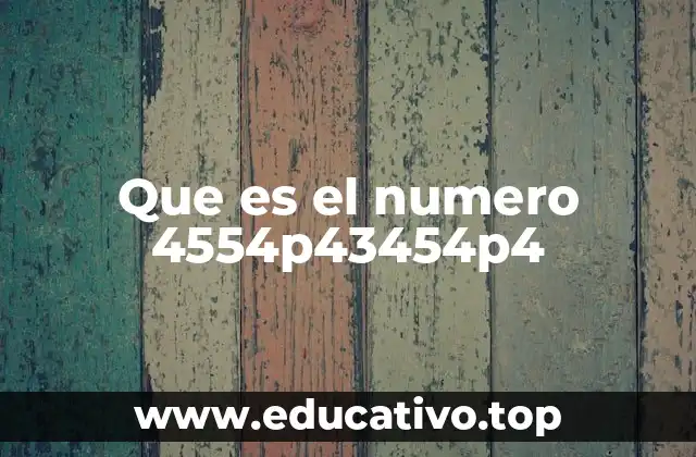 Que es el numero 4554p43454p4