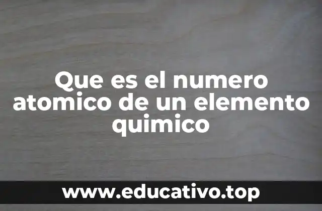 Que es el numero atomico de un elemento quimico