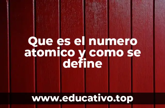 Que es el numero atomico y como se define