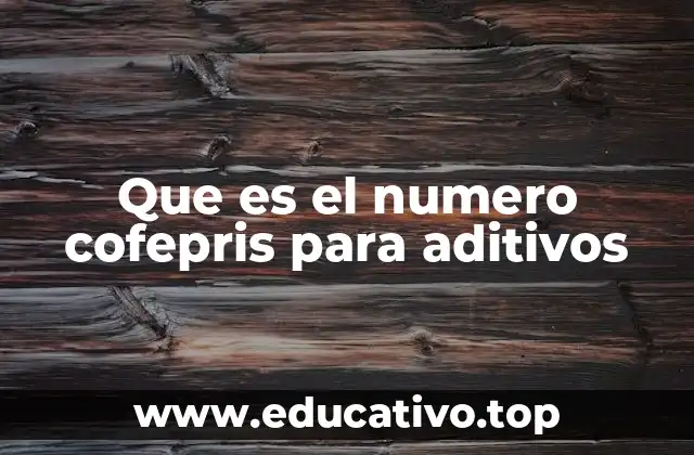 Que es el numero cofepris para aditivos