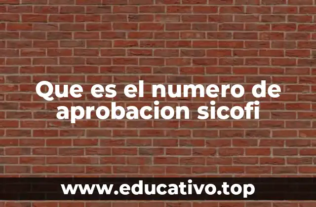 Que es el numero de aprobacion sicofi