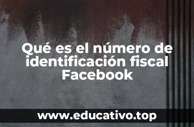 Qué es el número de identificación fiscal Facebook