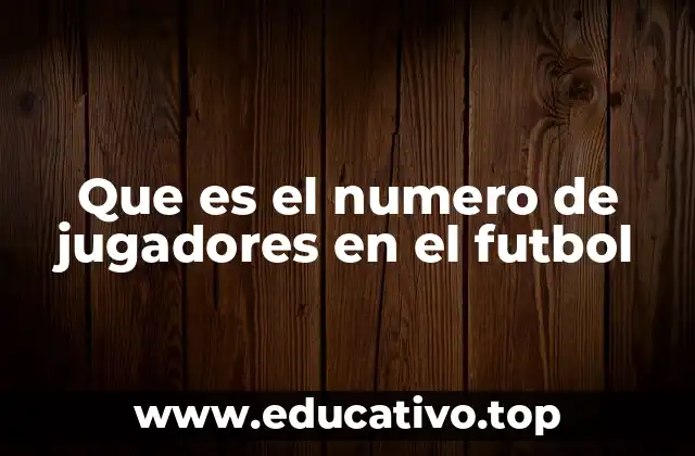 Que es el numero de jugadores en el futbol