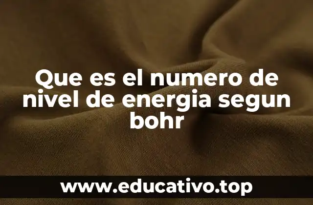 Que es el numero de nivel de energia segun bohr