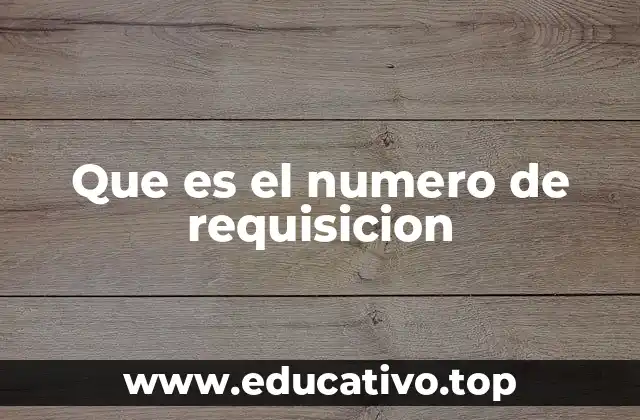 Que es el numero de requisicion