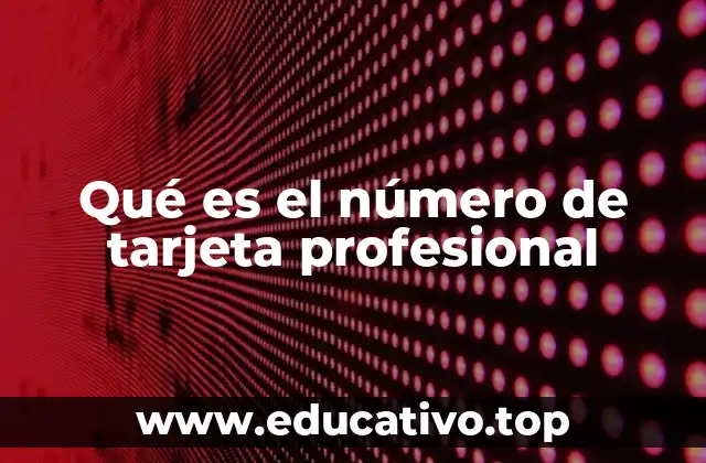 Qué es el número de tarjeta profesional