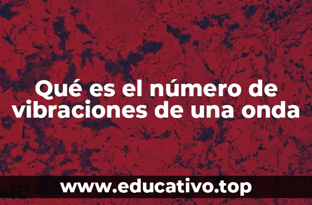 Qué es el número de vibraciones de una onda