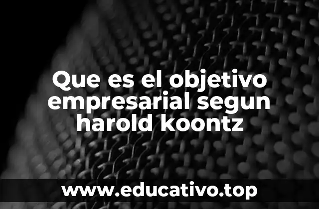 Que es el objetivo empresarial segun harold koontz