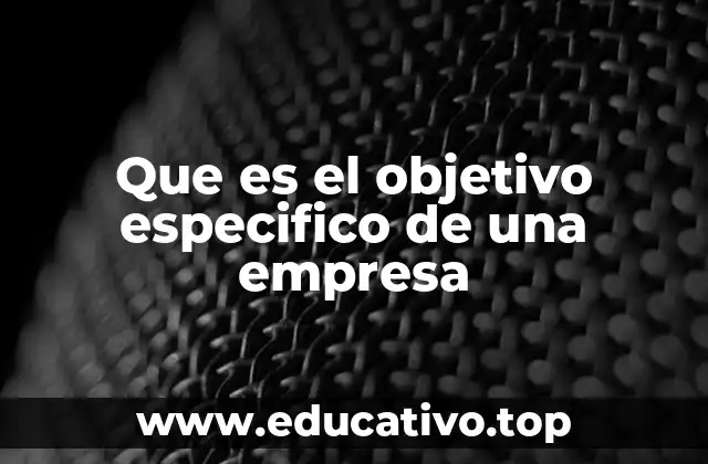 Que es el objetivo especifico de una empresa