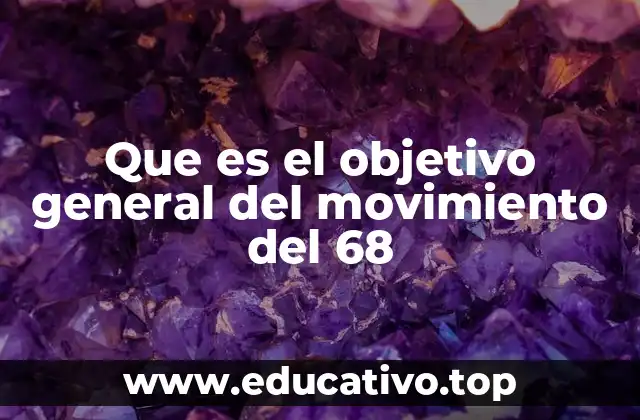 Que es el objetivo general del movimiento del 68