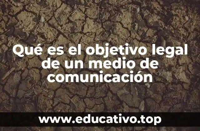 Qué es el objetivo legal de un medio de comunicación